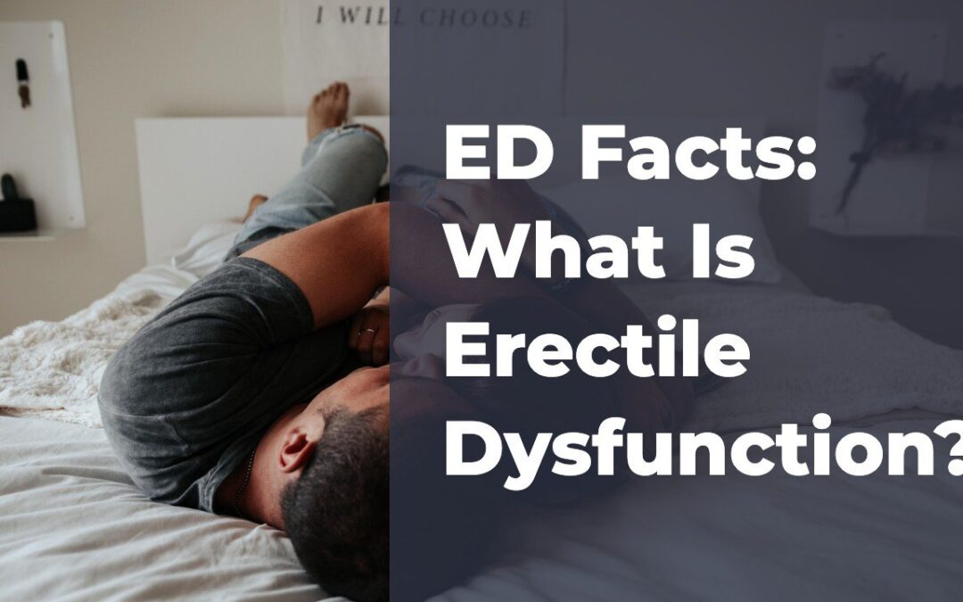 ED Facts: What Is Erectile Dysfunction and How Common Is It?
