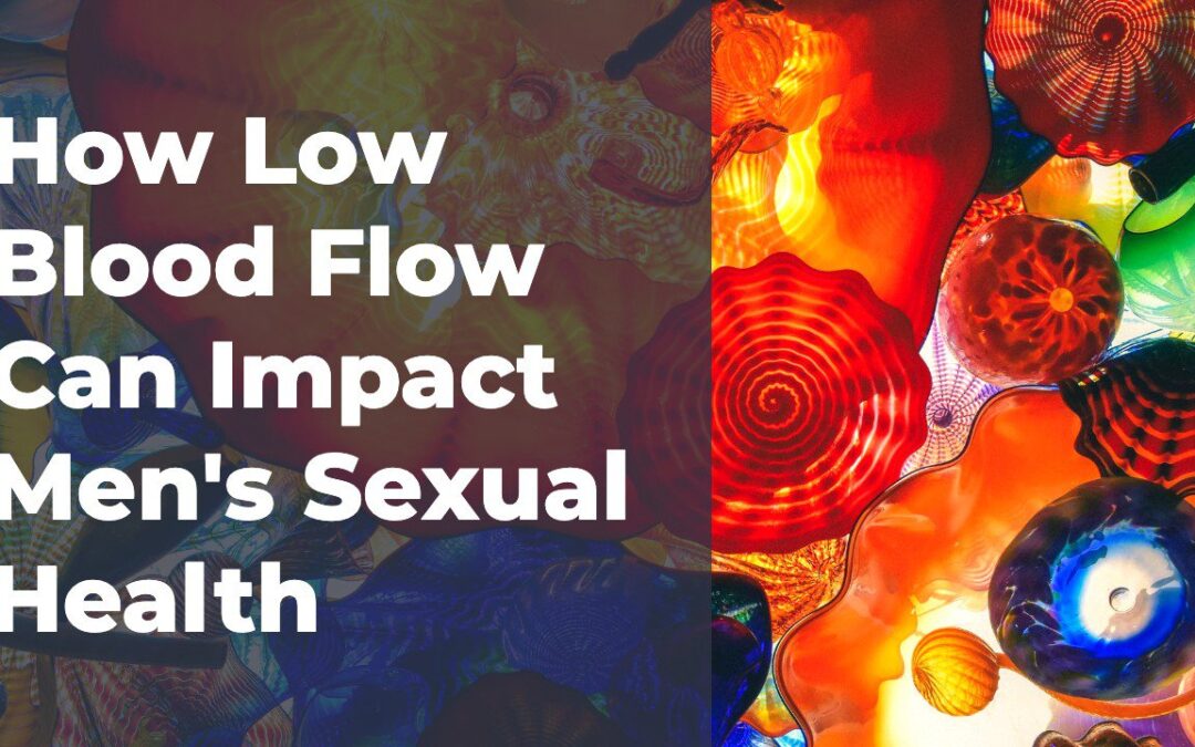 How Low Blood Flow Can Impact Men’s Sexual Health