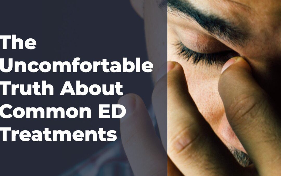 The Uncomfortable Truth About Common ED Treatments