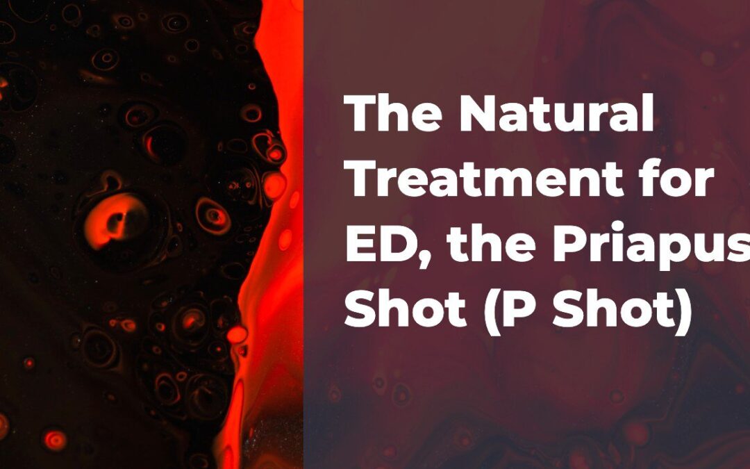 Natural Treatment for ED, the Priapus Shot (P Shot)