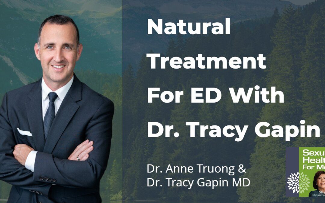 Natural Treatment For ED with Dr. Tracy Gapin MD