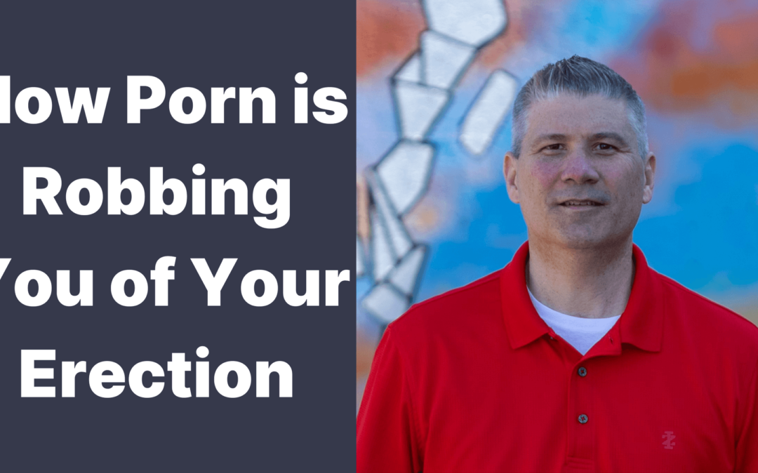 How Porn is Robbing You of Your Erection