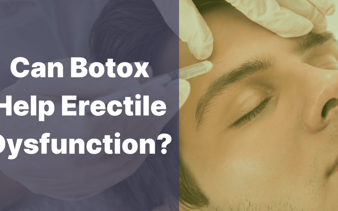 Can Botox Help Erectile Dysfunction