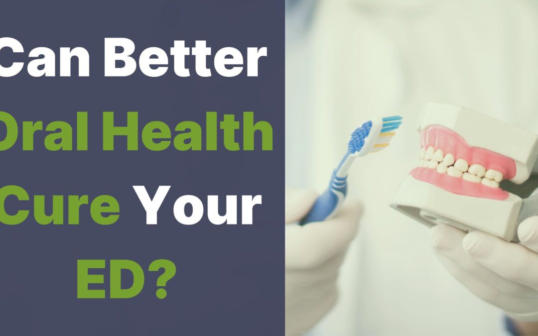 Can Better Oral Health Cure Your ED?