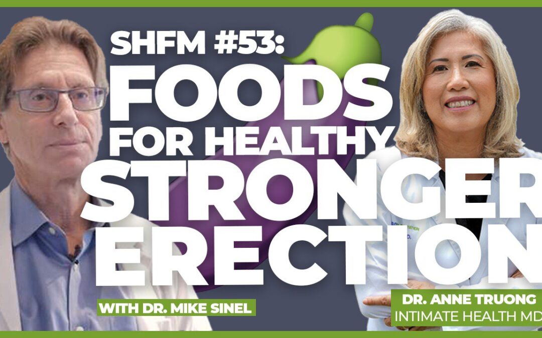 Incredible Foods for Stronger and Harder Erection, with Dr. Mike Sinel