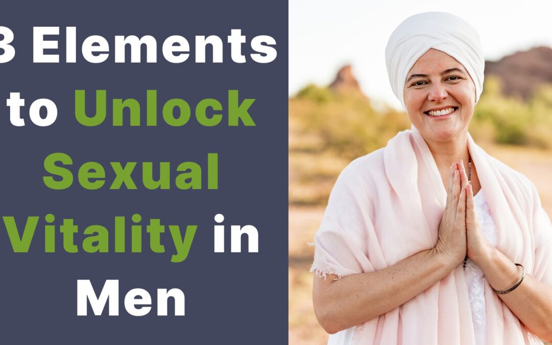 3 Elements to Unlock Sexual Vitality in Men