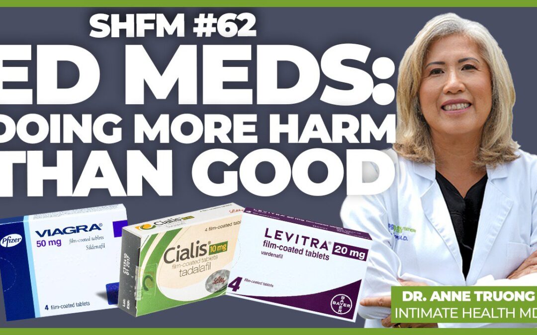 ED Medications – It May Be Doing More Harm Than Good